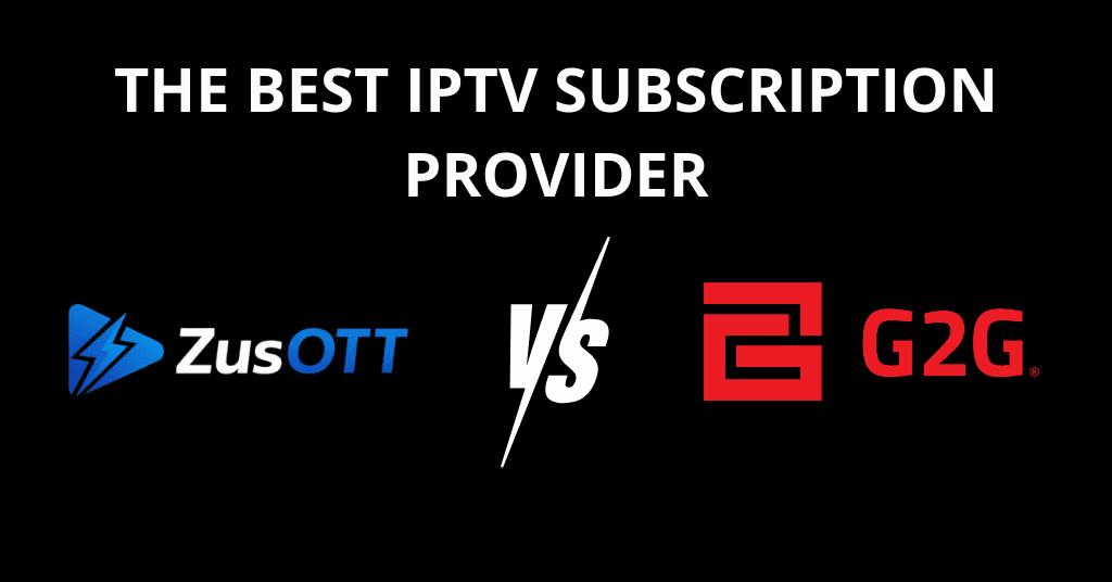 The Best Alternative to G2G for IPTV Subscriptions: Upgrade to ZusOTT